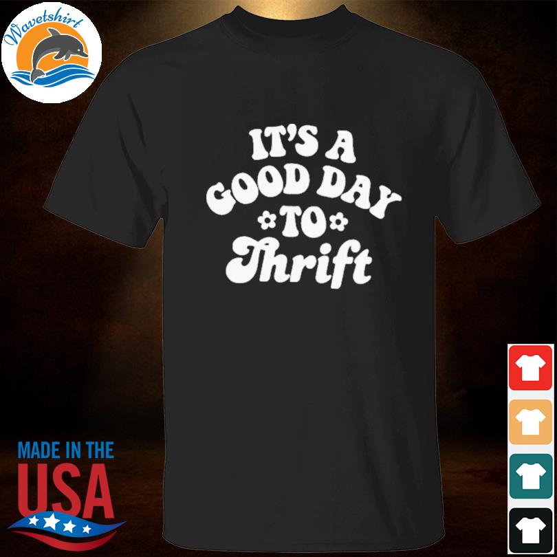 It's a good day to thrift 2023 shirt