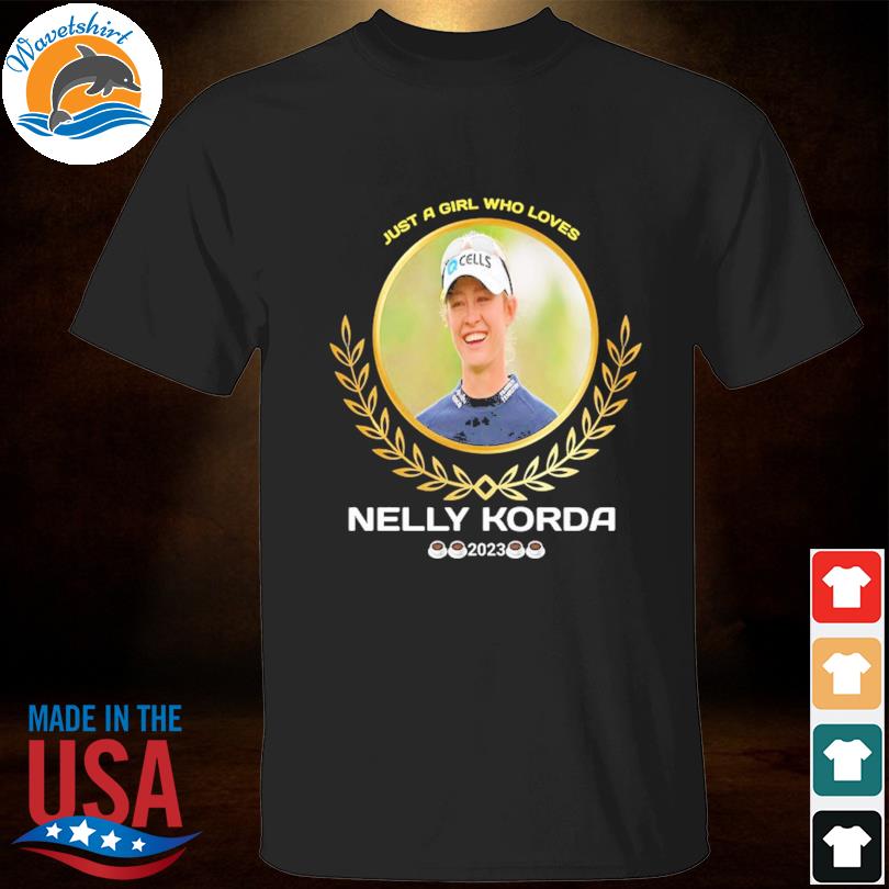 Just a girl loves nelly korda 2023 shirt