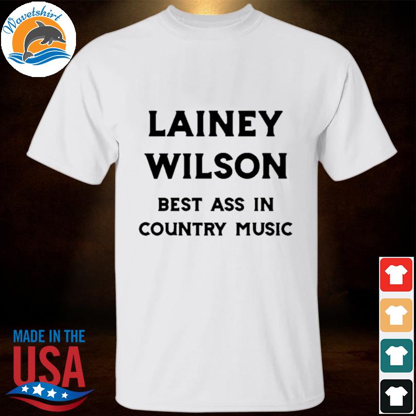 Lainey wilson best ass in country music 2023 shirt