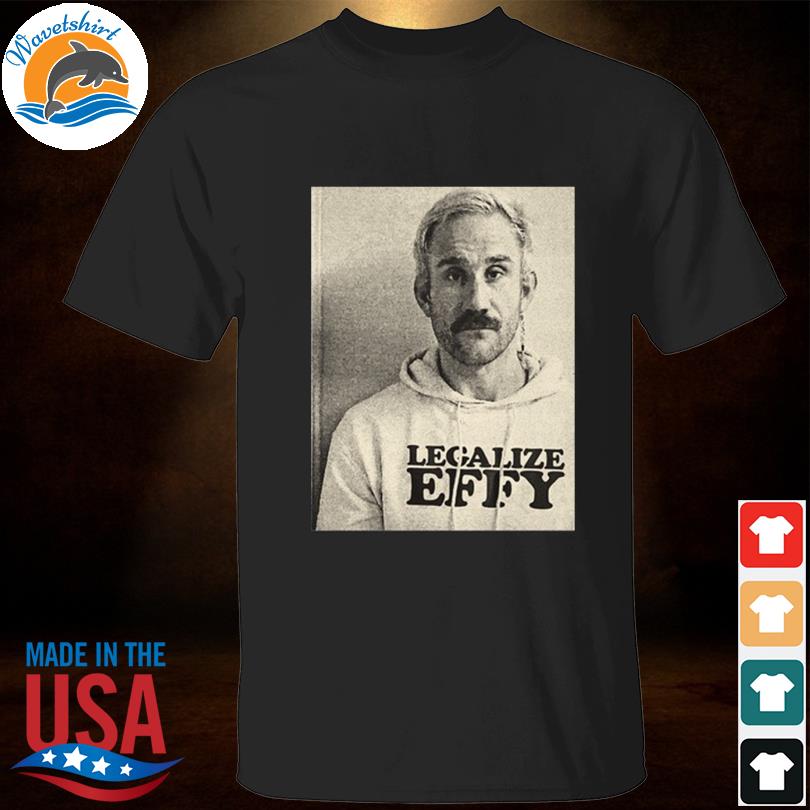 Legalize effy 2023 shirt