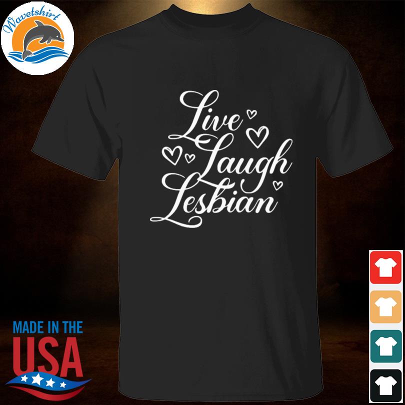 Live laugh lesbian shirt