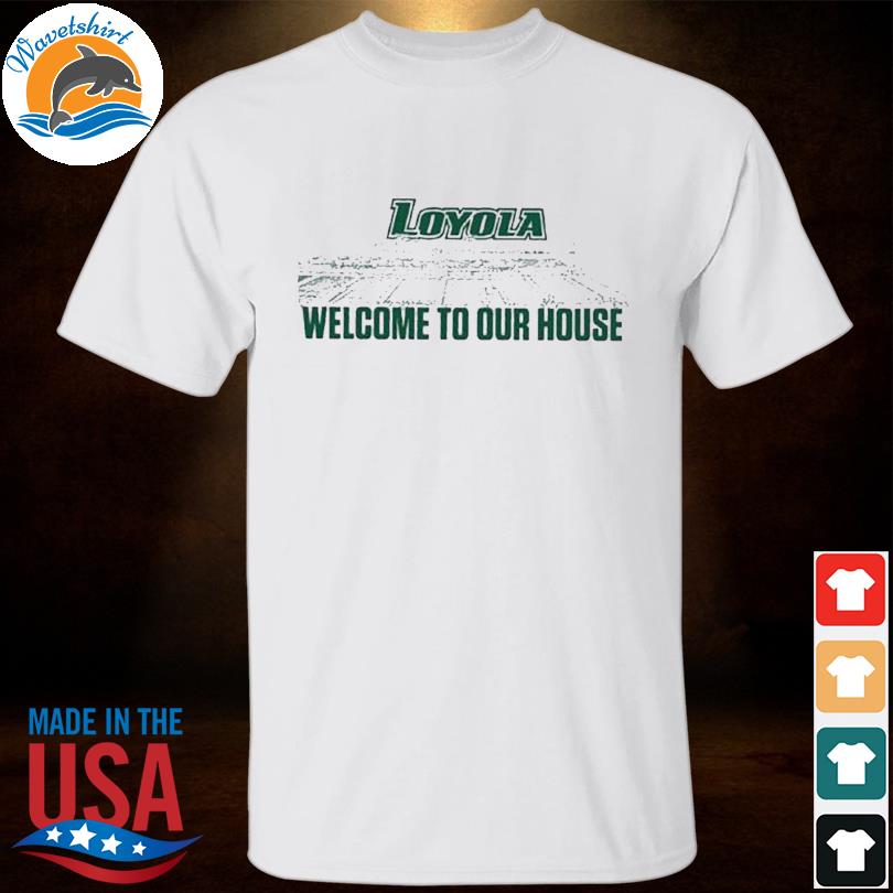 Loyola greyhounds 2023 welcome to our house shirt