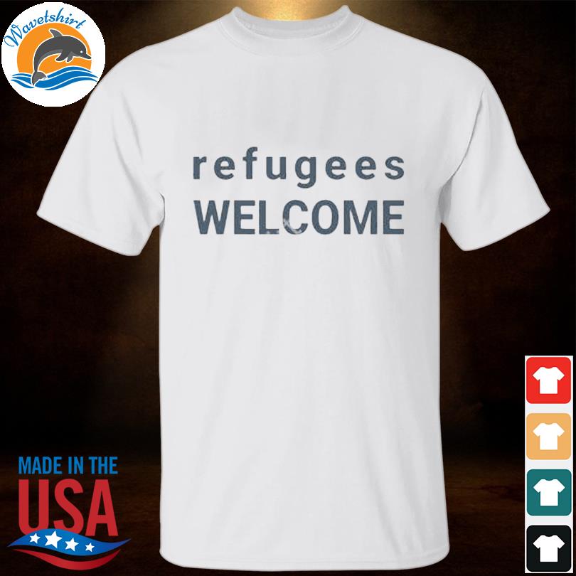 Maia dunphy refugees welcome shirt