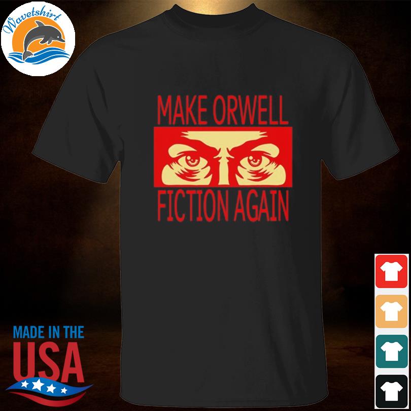 Make orwell fiction again 2023 shirt