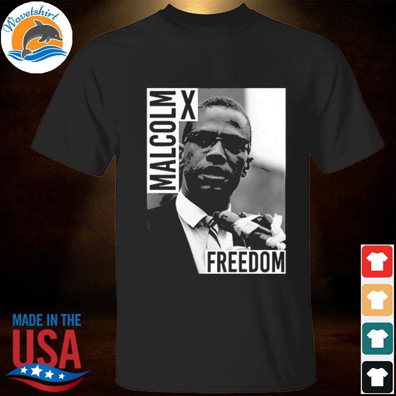Malcolm x freedom shirt