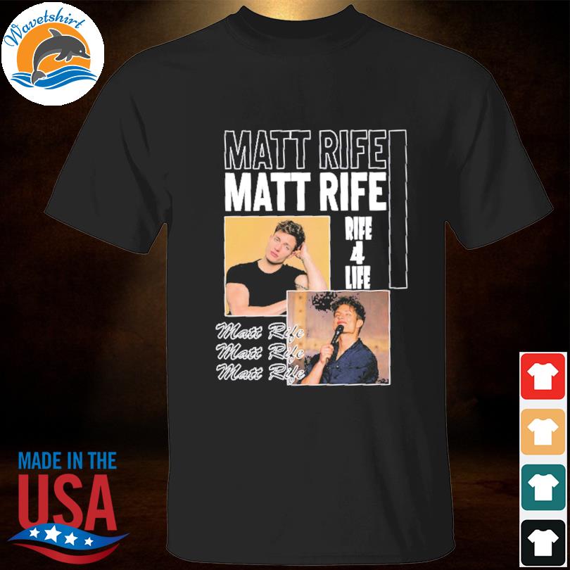Matt rife Matt rife rife 4 life 2023 shirt