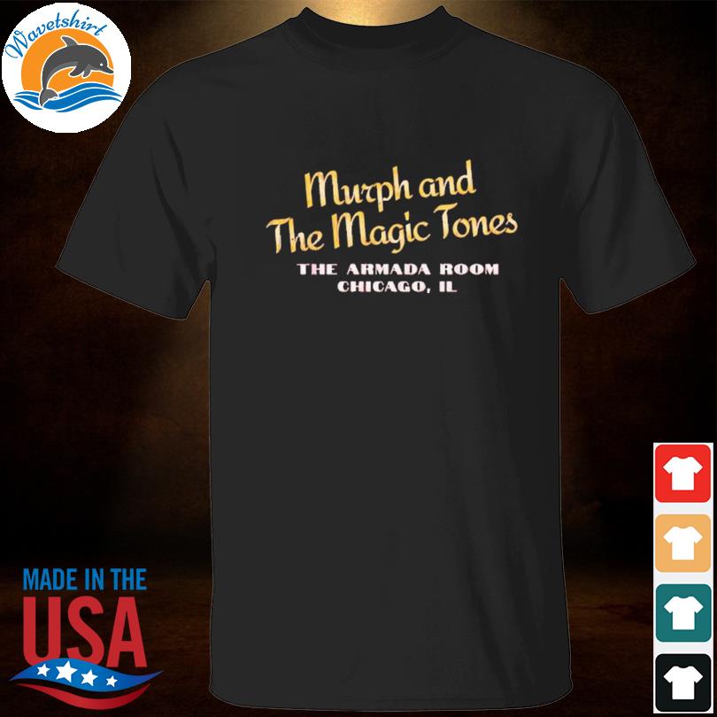 Murph and the magic tones the armada room chicago il 2023 shirt