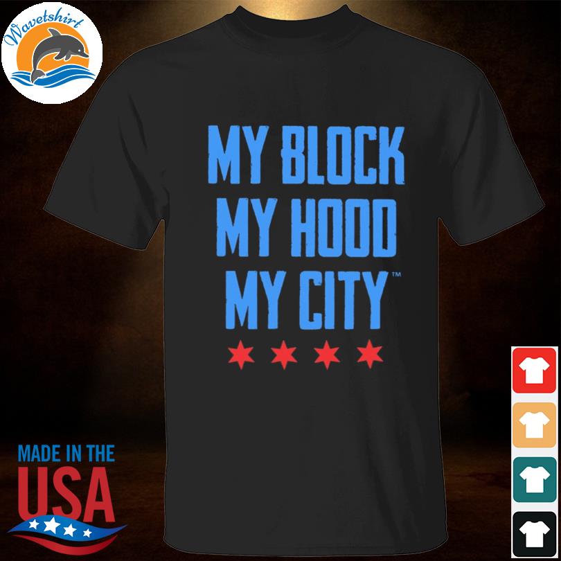 My block my hood my city 2023 shirt