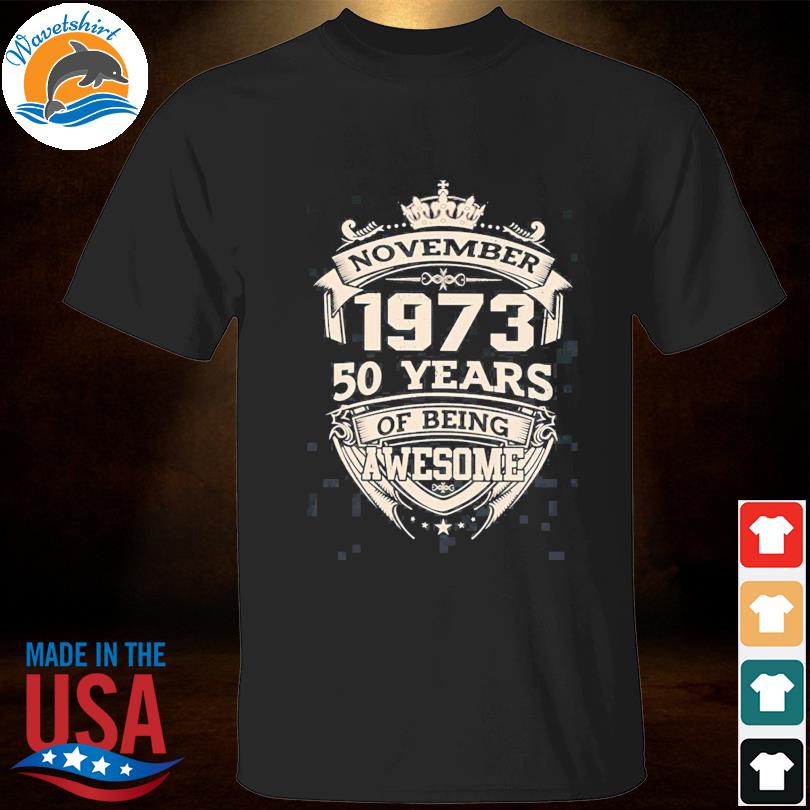 November 1973 50 Years Of Being Awesome Shirt