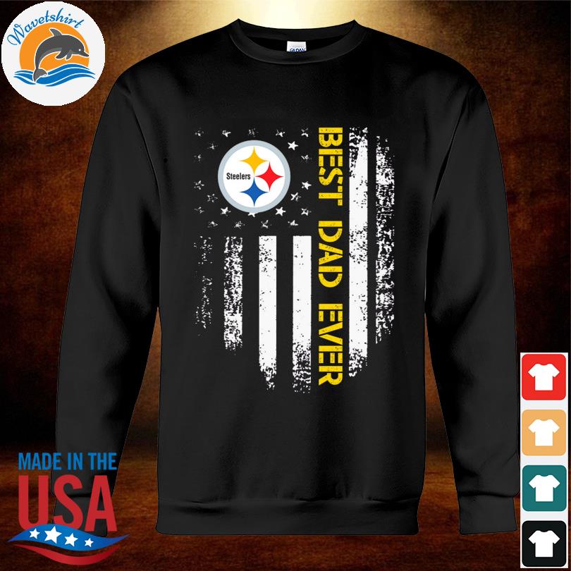 Best Dad Ever Pittsburgh Steelers American Flag Version T Shirts, Hoodies,  Sweatshirts & Merch