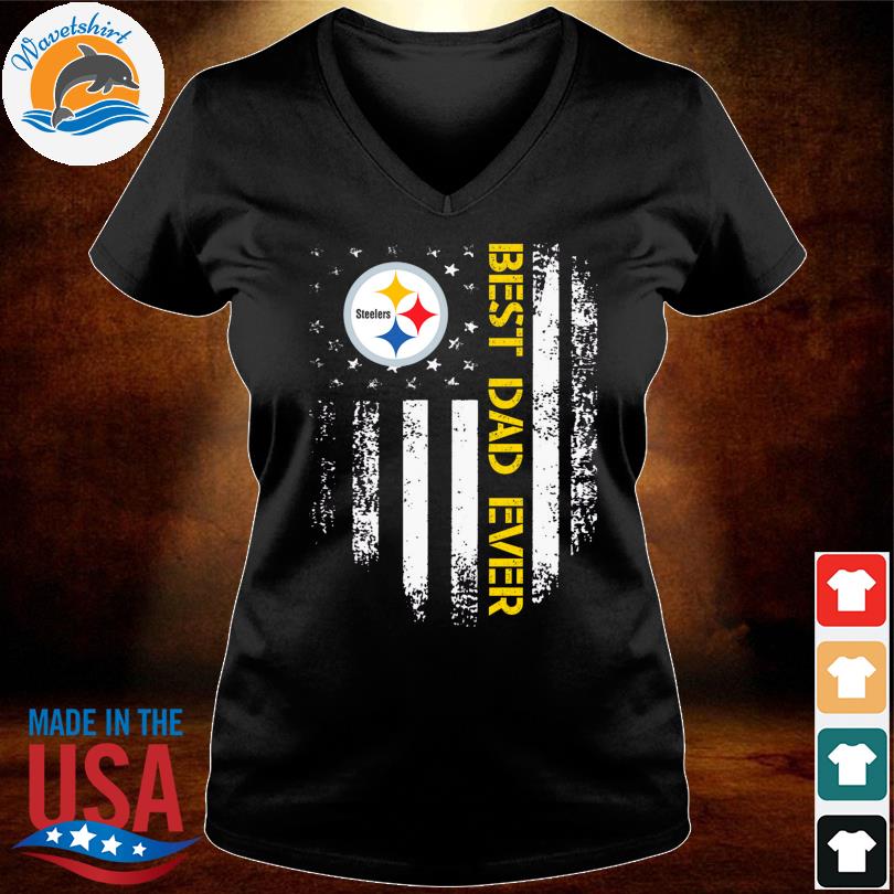 Shirts  Best Dad Ever Pittsburgh Steelers American Flag Version