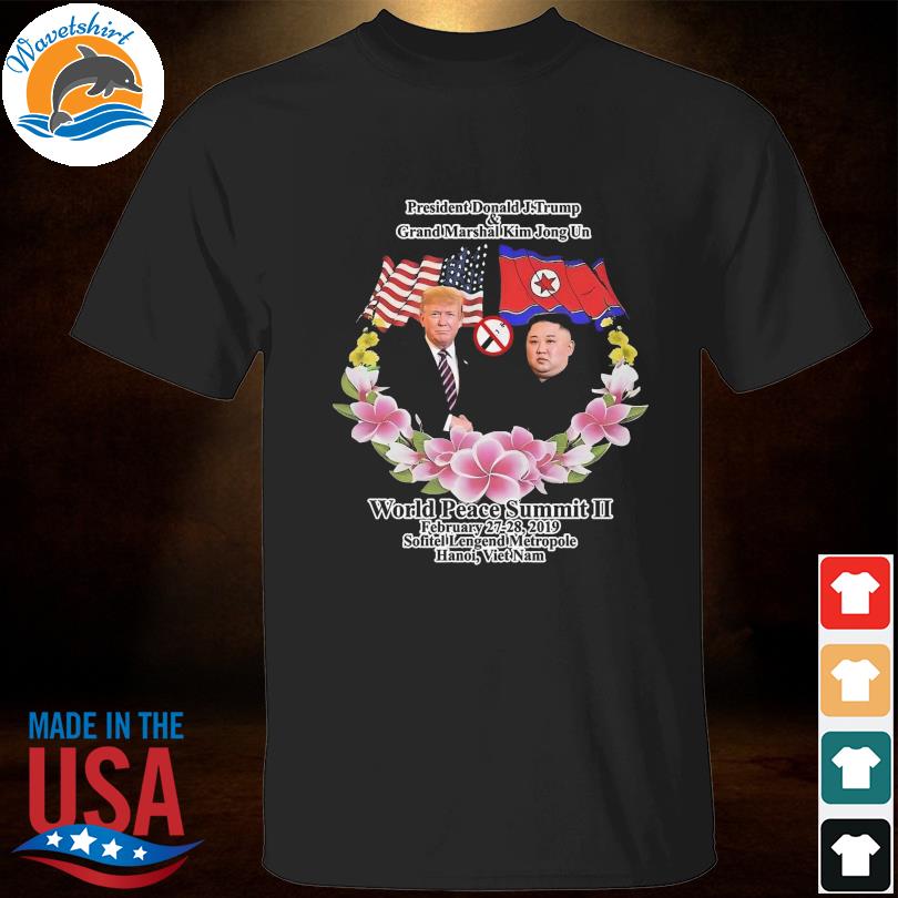 President Donald Trump grand marshal kim jong un world peace summit ii shirt