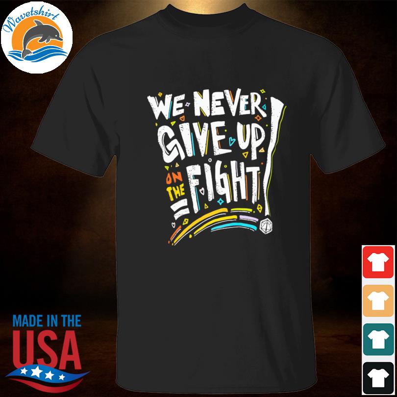 Pride we never give up on the fight 2023 shirt