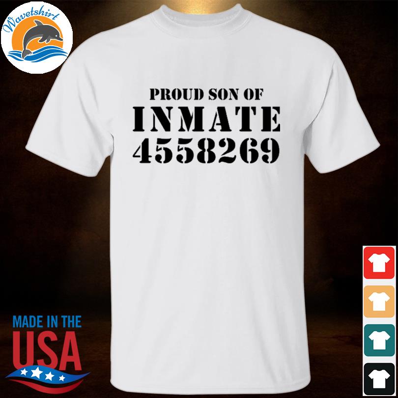 Proud son of inmate 4558269 shirt