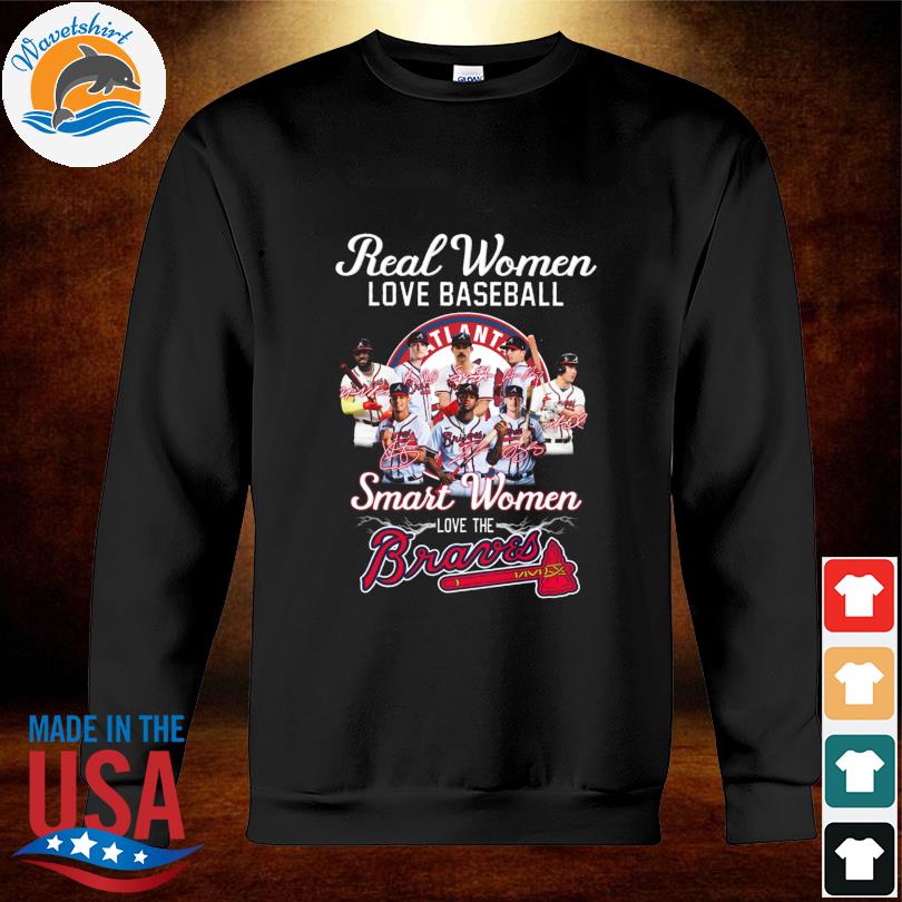 Real Women Love baseball smart woemn love the Atlanta Braves signature 2023  shirt, hoodie, sweater, long sleeve and tank top