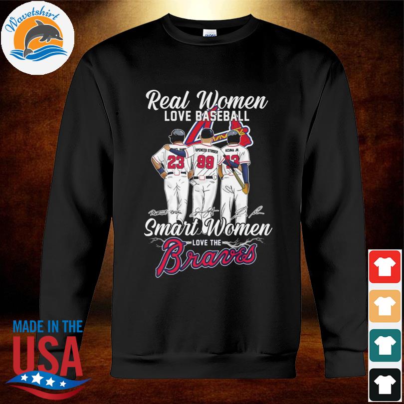 Official Atlanta Braves team real Women love Baseball smart Women love the  signatures shirt, hoodie, sweater, long sleeve and tank top