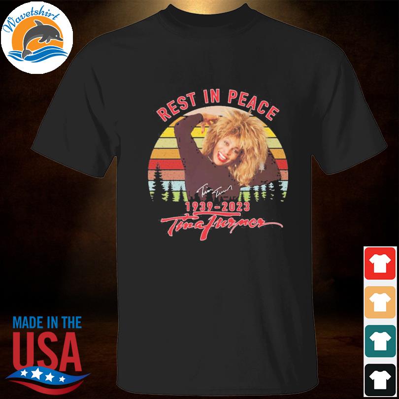Rest in peace 1939 2023 Tina Turner vintage signature shirt