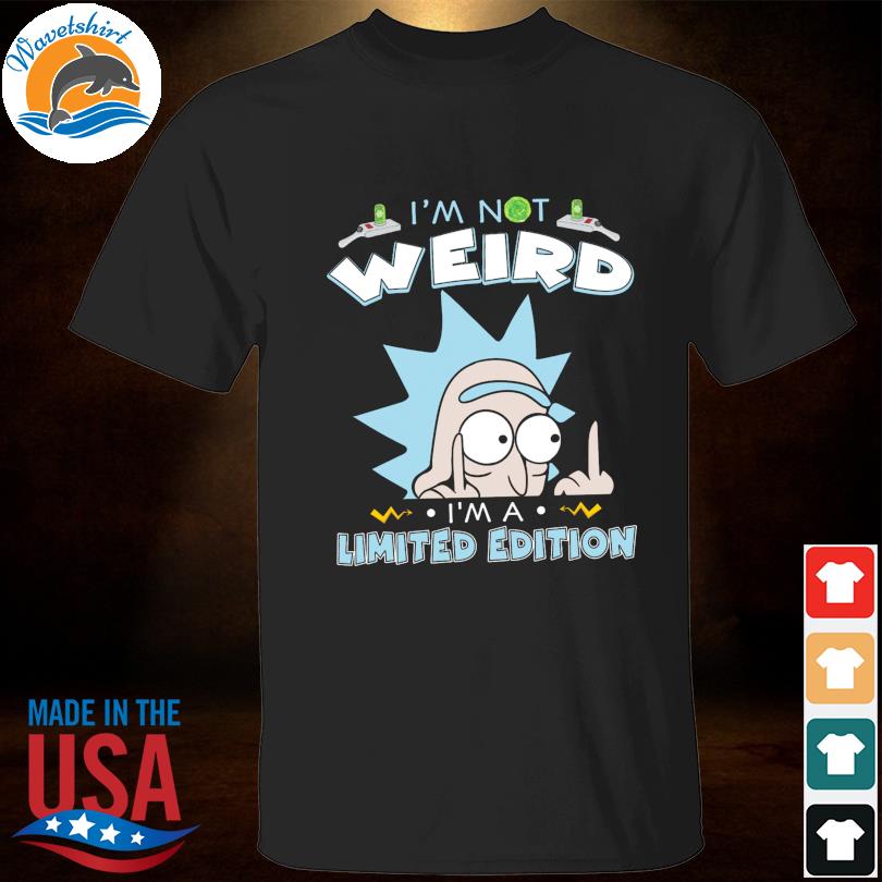Rick and Morty I'm not weird I'm a limited edition 2023 shirt
