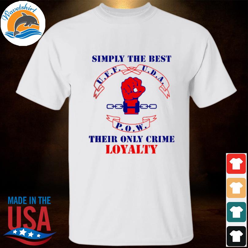 Simply the best their only crime loyalty 2023 shirt