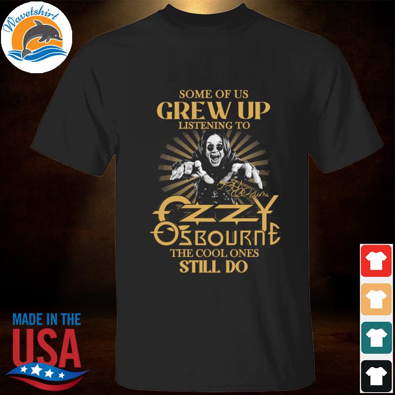 Some of us grew up listening to ozzy osbourne the cool one still do signatures 2023 shirt