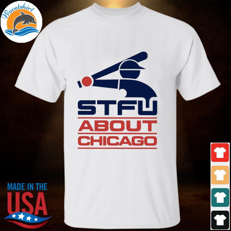 Stfu about chicago southside 2023 shirt