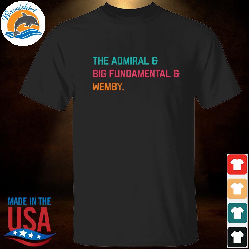 The admiral & big fundamental & wemby shirt