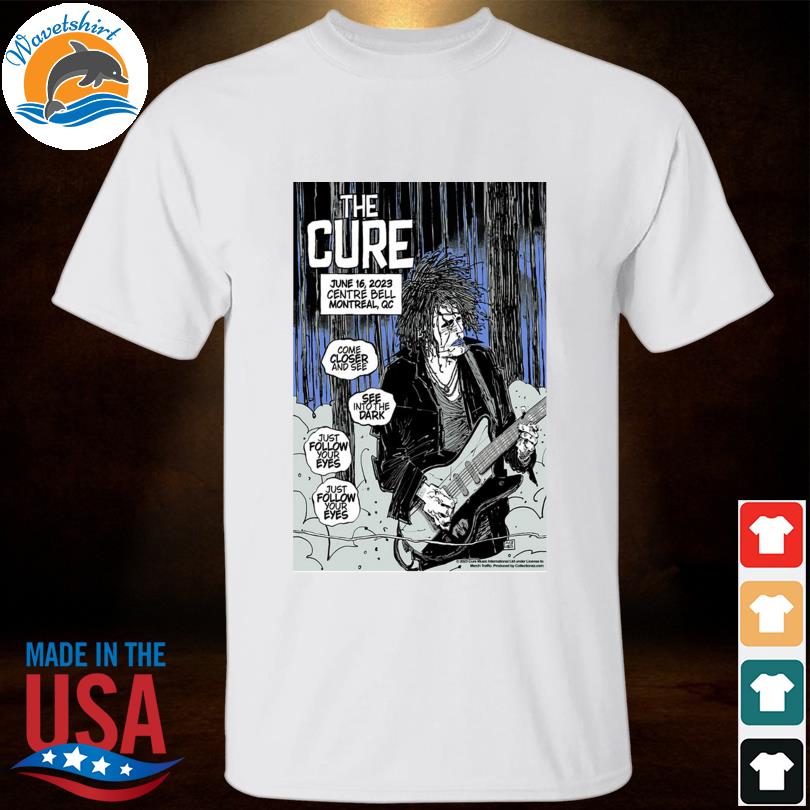 The Cure Event Montreal, QC Jun 16, 2023 Poster shirt