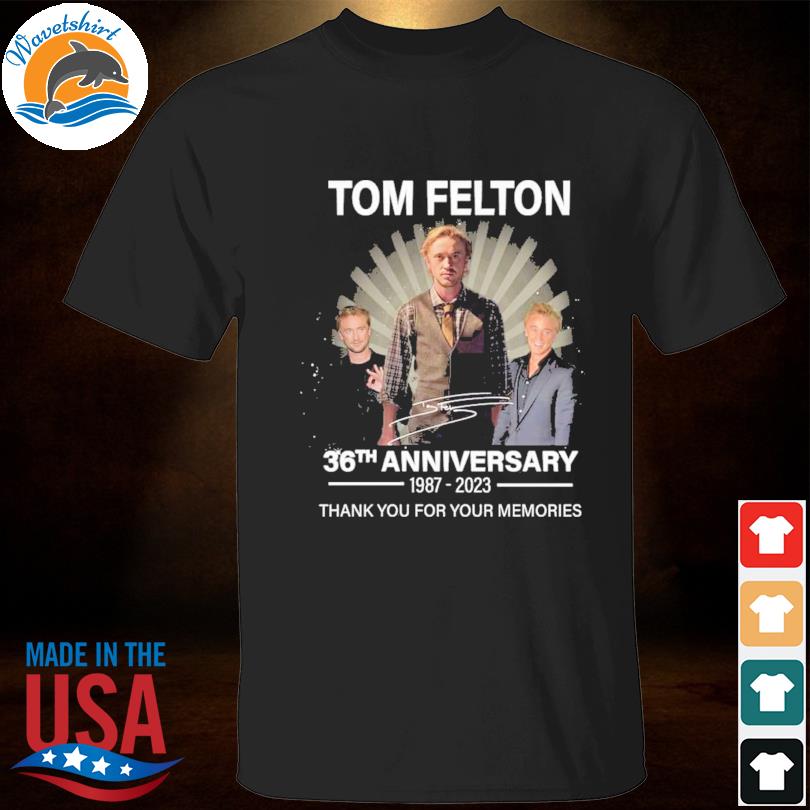 Tom felton 36th anniversary 1987 2023 thank you for your memories shirt