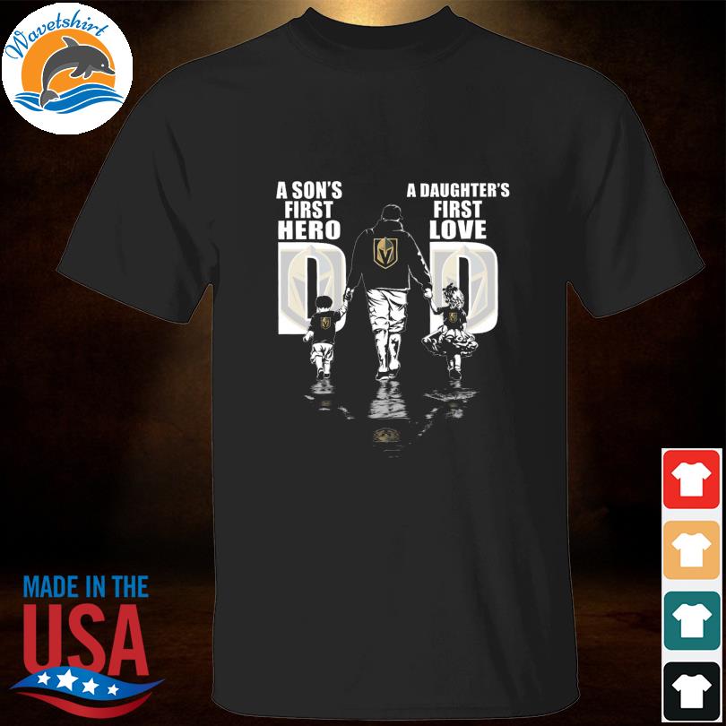 Vegas Golden Knights a son's first hero a daughter's first love shirt