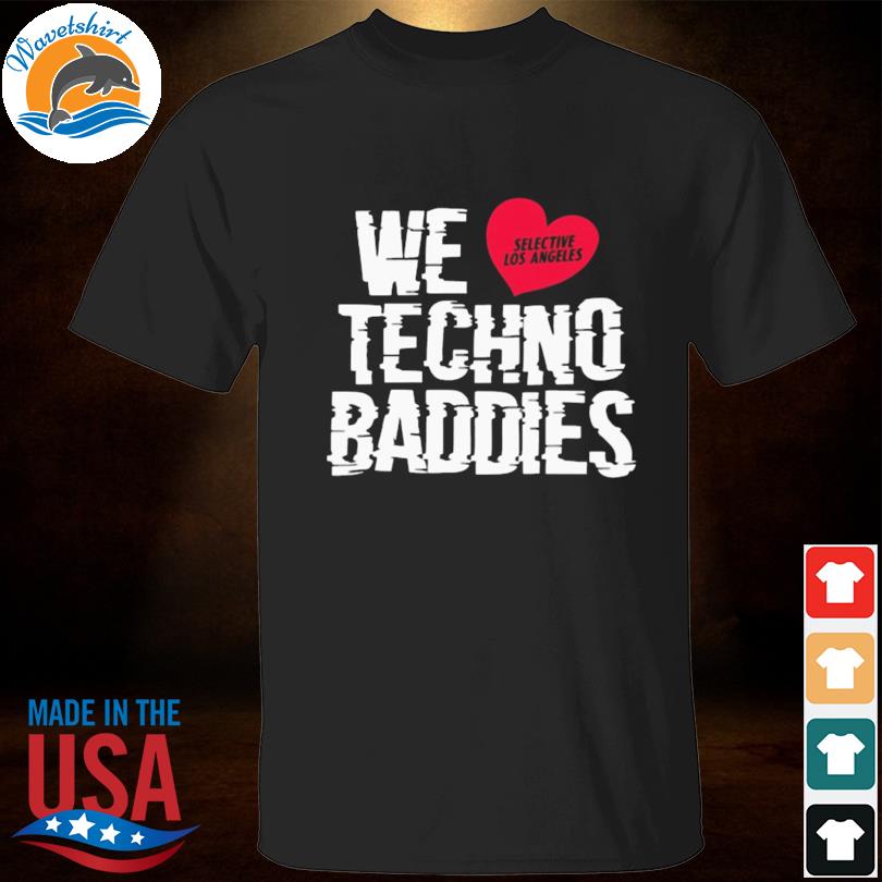 We love selsctive los angeles techno baddies shirt