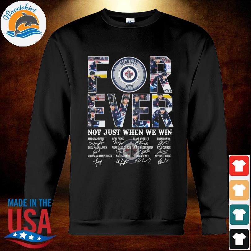 Winnipeg Jets for ever not just when we win signatures 2023 Winnipeg Jets  shirt, hoodie, longsleeve tee, sweater