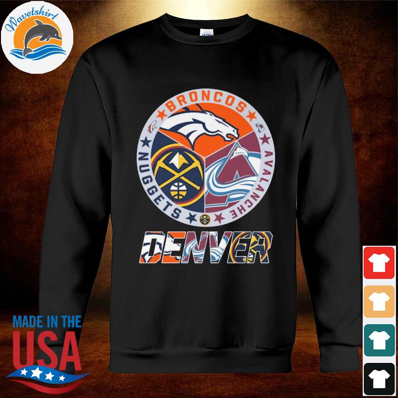 Denver sports team denver broncos denver nuggets colorado avalanche shirt,  hoodie, sweater, long sleeve and tank top