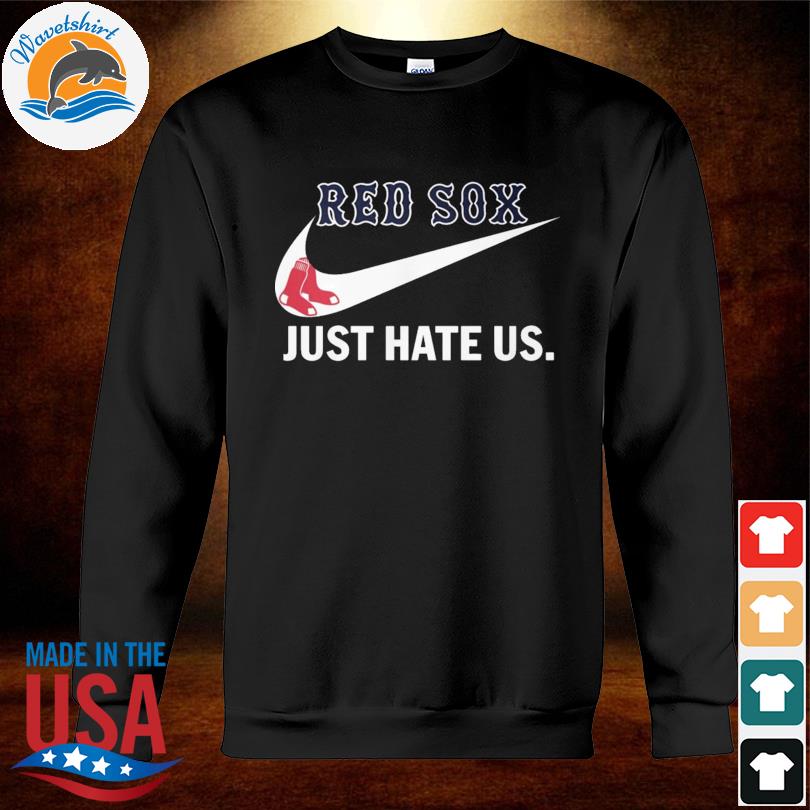 Nike Boston red sox just hate us shirt - Guineashirt Premium ™ LLC