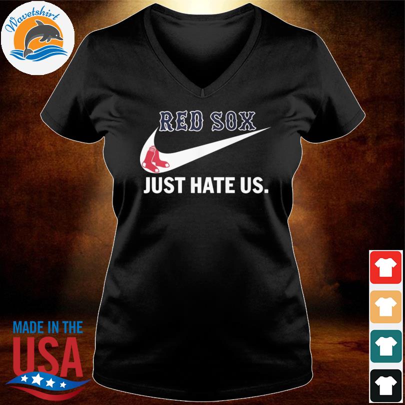 Nike Boston red sox just hate us shirt - Guineashirt Premium ™ LLC