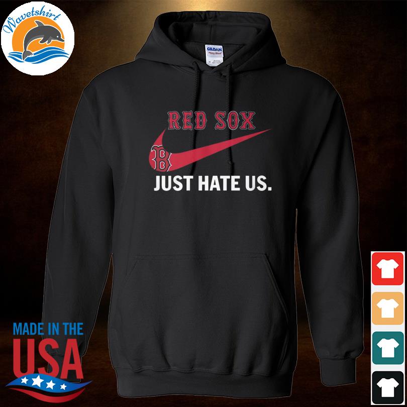 Nike Boston Red Sox just hate us 2023 shirt, hoodie, longsleeve,  sweatshirt, v-neck tee