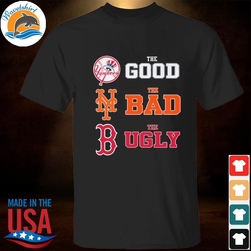 New York Yankees the good Boston Red Sox the bad New York Mets shirt