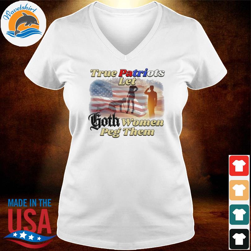 True Patriots let Goth women Peg them American flag shirt, hoodie, sweater, long  sleeve and tank top