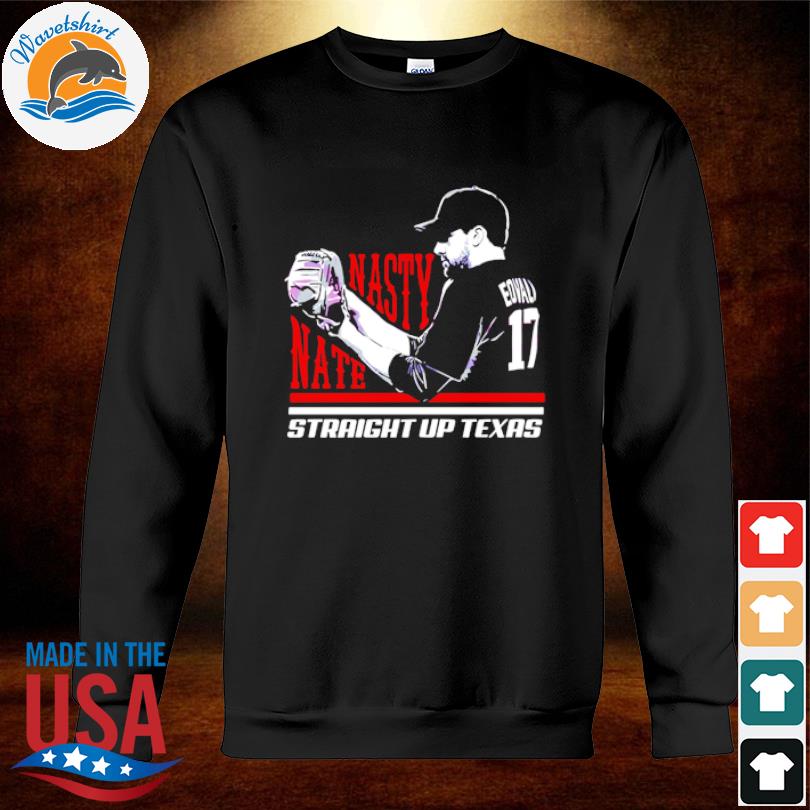 Original nathan Eovaldi Nasty Nate Straight up Texas shirt, hoodie,  sweater, long sleeve and tank top