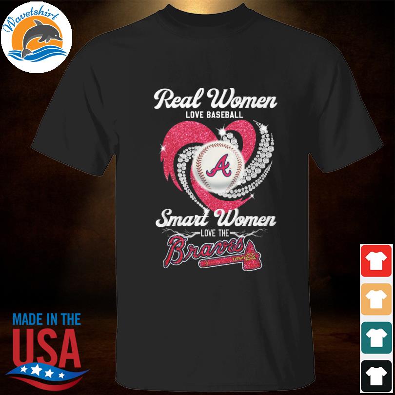 Real Women Love Baseball Smart Women Love The Atlanta Braves T-Shirt