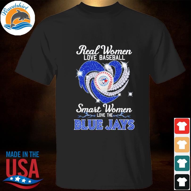 Real Women Love Baseball Smart Women Love The Blue Jays Diamond Shirt