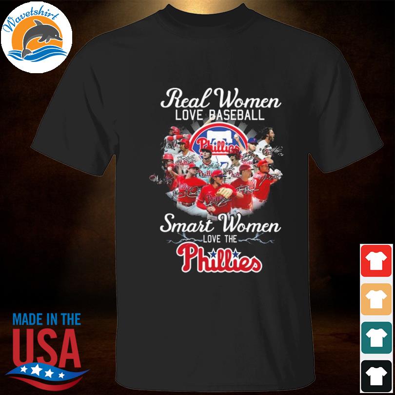 Real Women Love Baseball Smart Women Love The Phillies Shirt