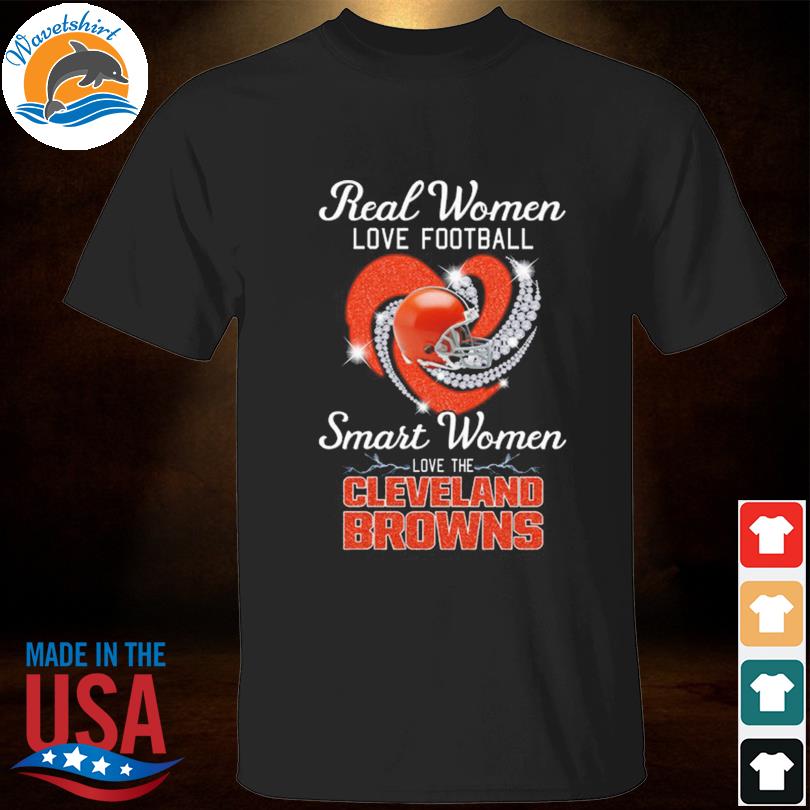 Heart Diamonds Real Women Love Football Smart Women Love The Cleveland  Browns Shirt, hoodie, sweater, long sleeve and tank top