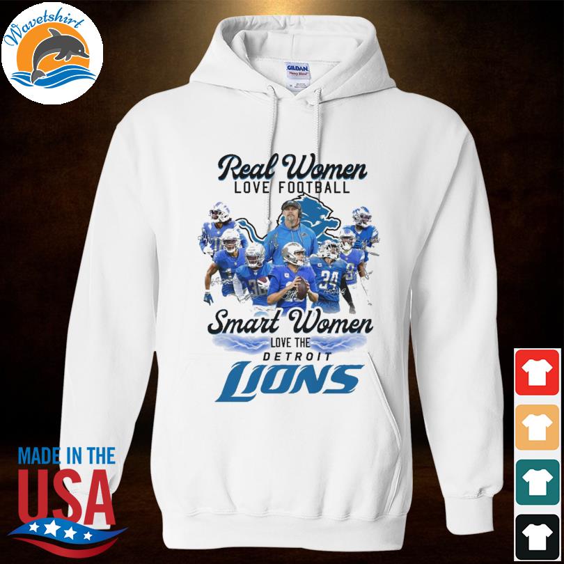 Design Real Women Love Football Smart Women Love The Detroit Lions Shirt,  hoodie, sweater, long sleeve and tank top