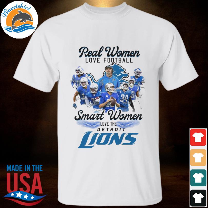 Design Real Women Love Football Smart Women Love The Detroit Lions Shirt,  hoodie, sweater, long sleeve and tank top