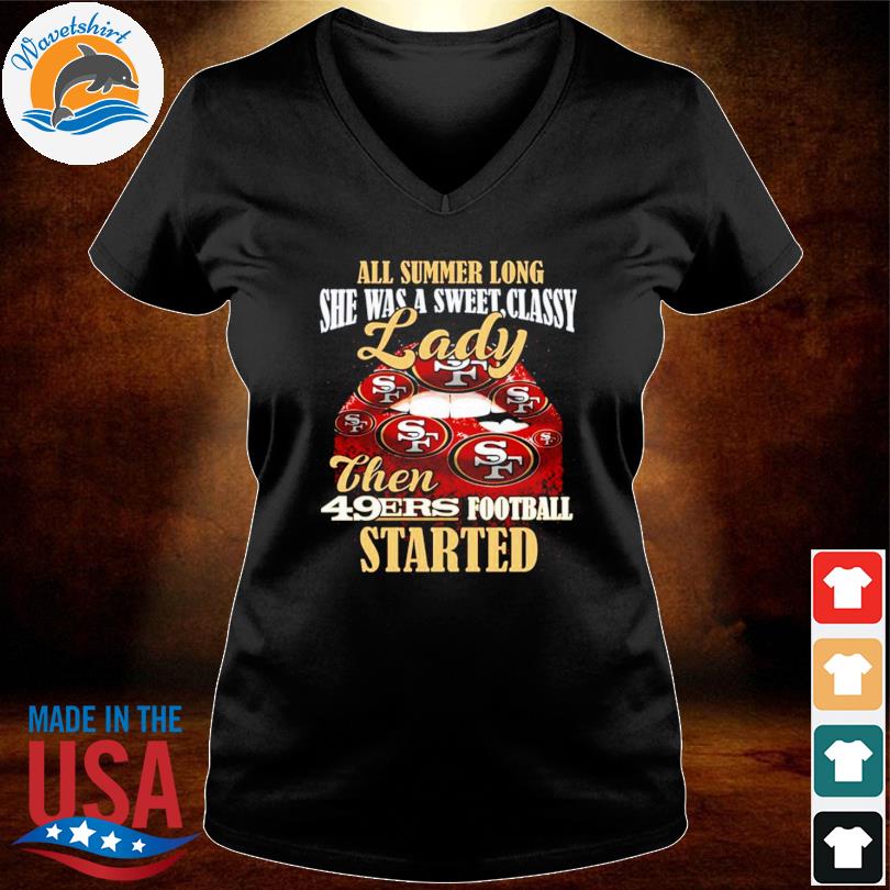 All Summer Long Lady Then Started San Francisco 49ers Shirt