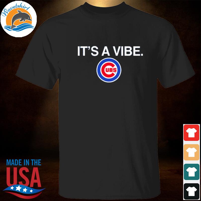 It's a Vibe Chicago CUBS shirt, hoodie, sweater, long sleeve and tank top