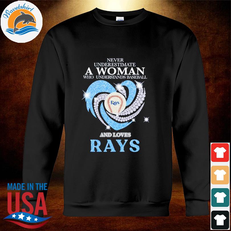 Never Underestimate A Woman Who Understands Baseball And Loves Tampa Bay  Rays Champions Shirt, hoodie, sweater, long sleeve and tank top