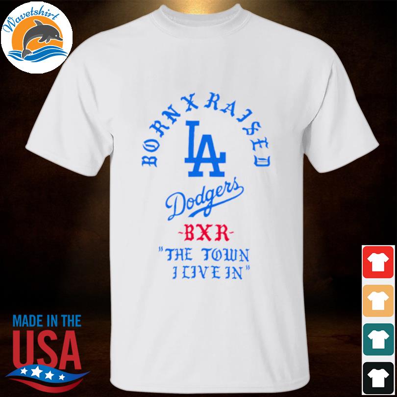 Official born X Raised x Dodgers the Town shirt, hoodie, sweater, long  sleeve and tank top