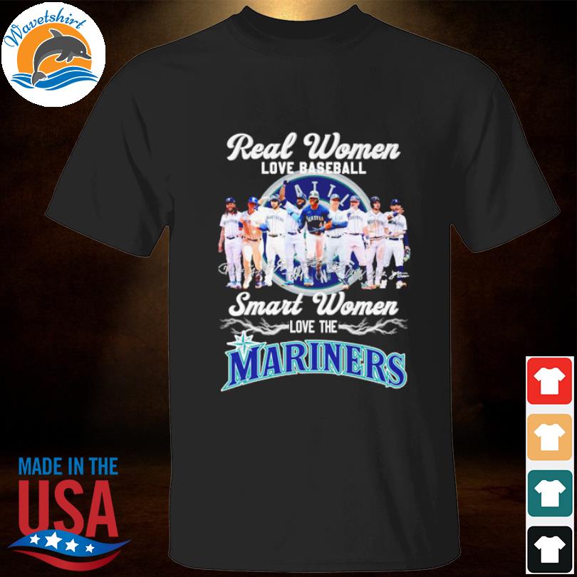 Real Women Love Baseball Smart Women Love The Mariners Team Shirt -  Guineashirt Premium ™ LLC