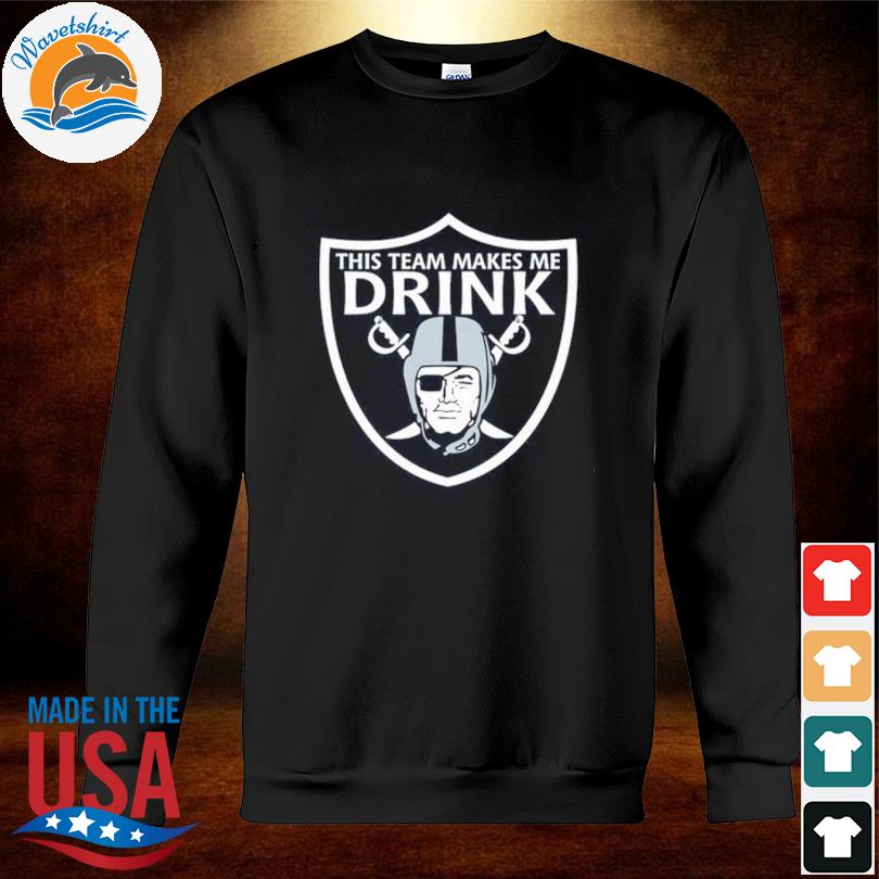 This Team Makes Me Drink Las Vegas Raiders Shirt, hoodie, longsleeve,  sweater